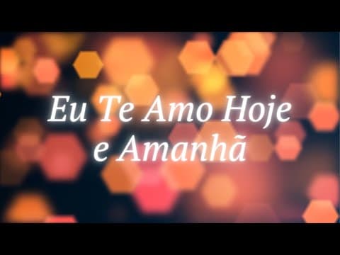 Eu Te Amo Hoje e Amanhã